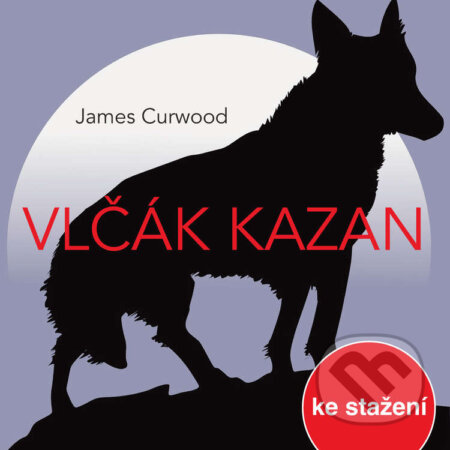 Vlčák Kazan (rozhlasová hra) - James Oliver Curwood, , 2017