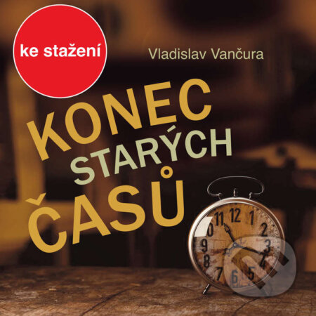 Konec starých časů - Vladislav Vančura, , 2017