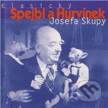 Klasický Spejbl a Hurvínek Josefa Skupy - Josef Barchánek,Josef Skupa,Frank Wenig,Ladislav Khás, Bonton Music, 2013