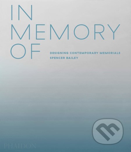In Memory Of - Spencer Bailey, Phaidon, 2020