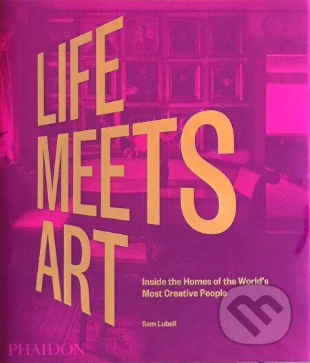 Life Meets Art (Inside the Homes of the World's Most Creative People) - kniha z kategorie Design