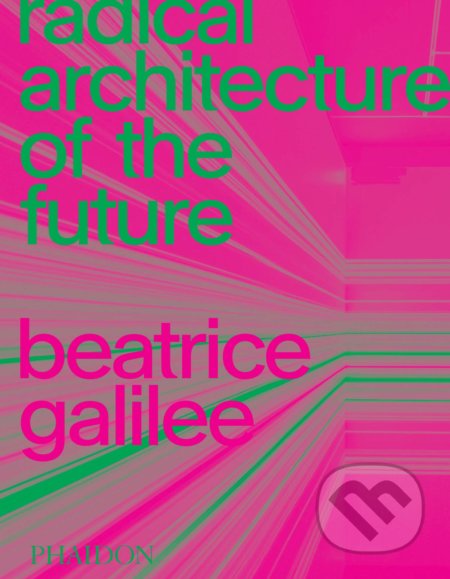Radical Architecture of the Future - Beatrice Galilee - kniha z kategorie Architektura