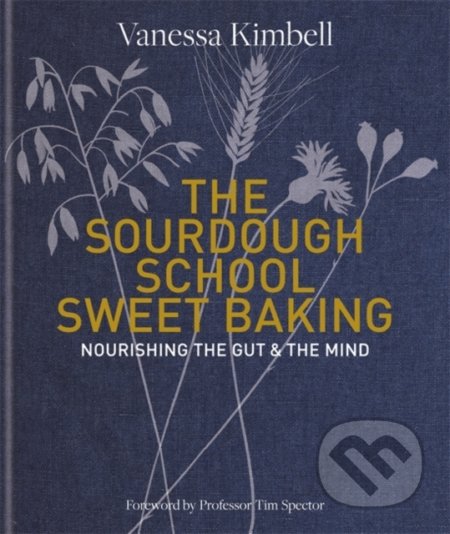 The Sourdough School: Sweet Baking - Vanessa Kimbell, Octopus Publishing Group, 2020