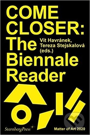 Come Closer: The Biennale Reader Matter of Art 2020 - Vít Havránek, Tereza Stejskalová, tranzit.cz, 2020