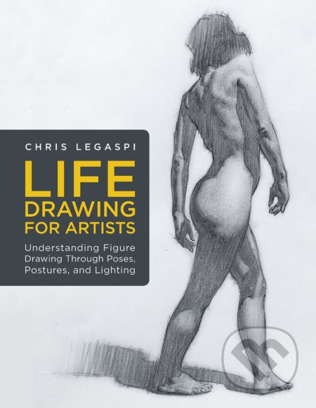 Life Drawing for Artists - Chris Legaspi, Rockport, 2019