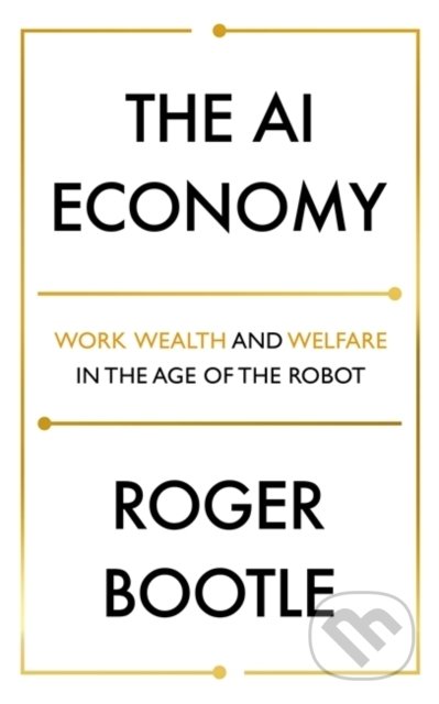 The AI Economy - Roger Bootle, Nicholas Brealey Publishing, 2020