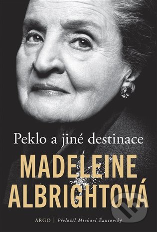 Peklo a jiné destinace - Madeleine Albright, Argo, 2020