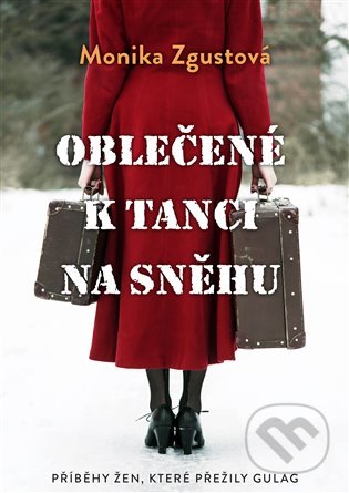 Oblečené k tanci na sněhu - Monika Zgustová, Argo, 2020