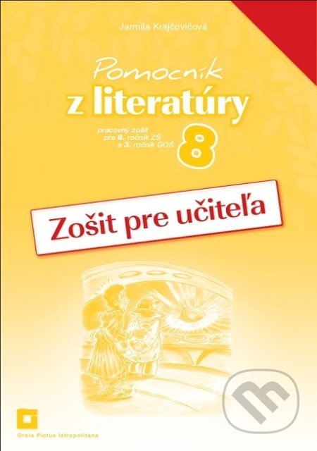 Pomocník z literatúry 8 (zošit pre učiteľa) - Jarmila Krajčovičová, Orbis Pictus Istropolitana, 2020