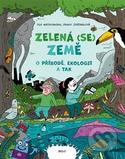 Zelená (se) Země (O přírodě, ekologii a tak) - Jenny Jordahl, Ole Mathismoen - kniha z kategorie Naučné knihy