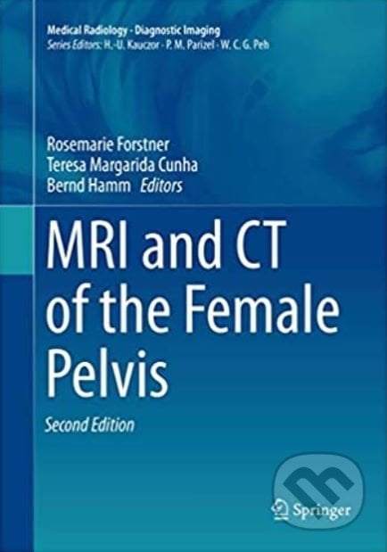 MRI and CT of the Female Pelvis - Rosemarie Forstner, Teresa M. Cunha, Bernd Hamm, Springer Verlag, 2019
