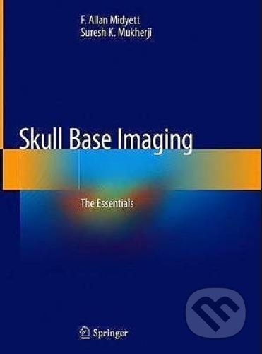 Skull Base Imaging - F. Allan Midyett, Suresh K. Mukherji, Springer Verlag, 2020