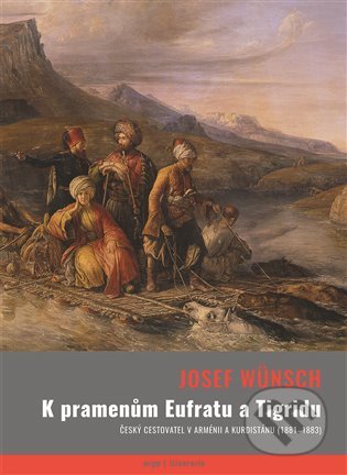 K pramenům Eufratu a Tigridu - Josef Wünsch, Argo, 2020