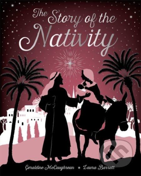 The Story of the Nativity - Geraldine Mccaughrean, Laura Barrett (ilustrácie), Orchard, 2020