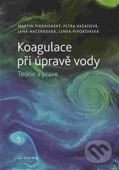 Koagulace při úpravě vody - Teorie a praxe - Martin Pivokonský - kniha z kategorie Ekologie