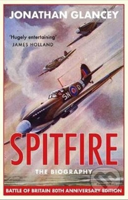 Spitfire (The Biography) - Jonathan Glancey - kniha z kategorie Historie