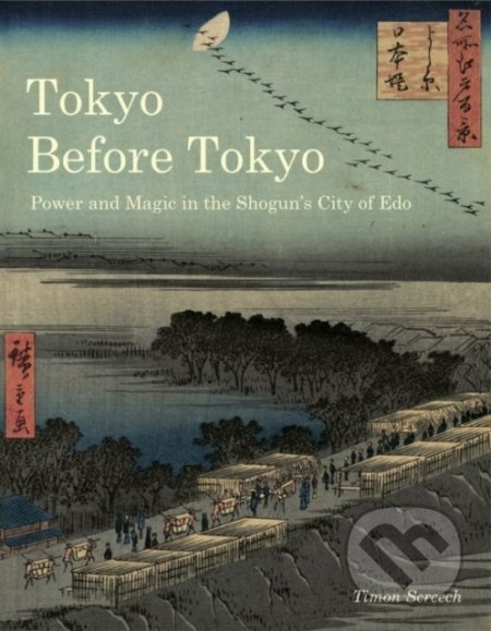Tokyo Before Tokyo - Timon Screech, Reaktion Books, 2020