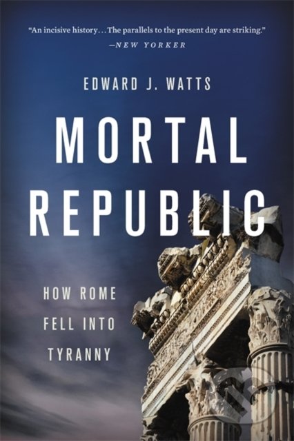 Mortal Republic - Edward J. Watts, Basic Books, 2020