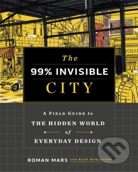 The 99% Invisible City - Roman Mars, Kurt Kohlstedt, Hodder and Stoughton, 2020