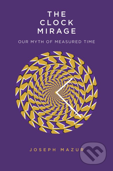 The Clock Mirage - Joseph Mazur, Yale University Press, 2020