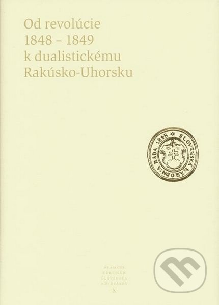 Od revolúcie 1848 - 1849 k dualistickému Rakúsko-Uhorsku, Literárne informačné centrum, 2009