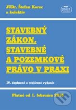 Stavebný zákon, stavebné a pozemkové právo v praxi - Štefan Korec a kolektív, Nová Práca, 2009