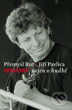 Hovory nejen o hudbě - Jiří Pavlica, Přemysl Rut, Vyšehrad, 2011