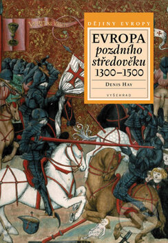 Evropa pozdního středověku 1300 - 1500 - Denis Has, Vyšehrad, 2010