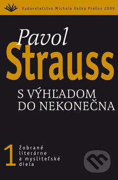 S výhľadom do nekonečna (1) - Pavol Strauss, Vydavateľstvo Michala Vaška, 2010