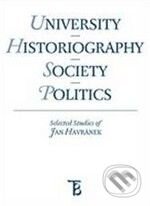 University - Historiography - Society - Politics (Selected Studies of Jan Havránek) - kniha z kategorie Odborné a naučné