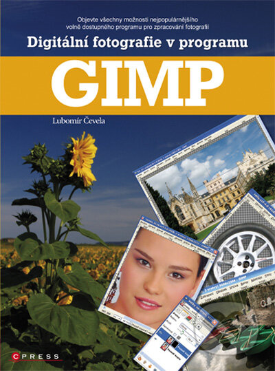 Digitální fotografie v programu GIMP - Lubomír Čevela, Computer Press, 2010