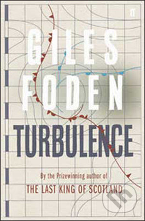 Turbulence - Giles Foden, Faber and Faber, 2009