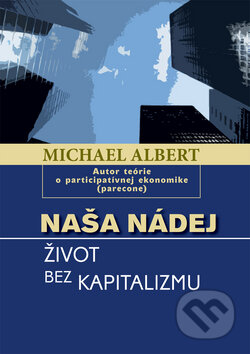 Naša nádej - Michael Albert, Vydavateľstvo Spolku slovenských spisovateľov, 2010