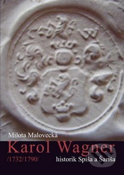 Karol Wagner  1732-1790 - Milota Malovecká, Vydavateľstvo Michala Vaška