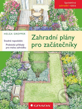 Zahradní plány pro začátečníky - Helga Gropper, Grada, 2009