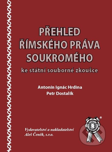 Přehled římského práva soukromého ke státní souborné zkoušce - Antonín Ignác Hrdina, Petr Dostalík, Aleš Čeněk, 2010