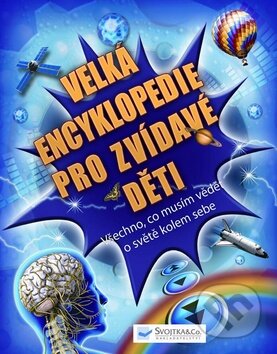 Velká encyklopedie pro zvídavé děti, Svojtka&Co., 2010