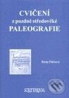 Cvičení z pozdně středověké paleografie - Hana Pátková, Scriptorium, 2007