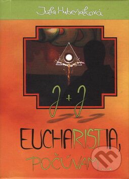 Eucharistia, počúvam... - Júlia Hubeňáková, Vydavateľstvo Michala Vaška, 2009