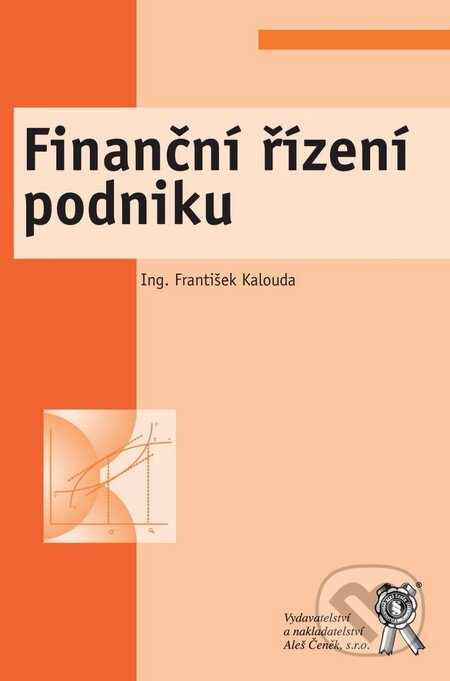 Finanční řízení podniku - František Kalouda, Aleš Čeněk, 2009