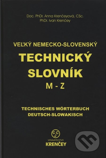 Veľký nemecko-slovenský technický slovník: časť M - Z - Anna Krenčeyová, Ivan Krenčey, KRENČEY, 2009