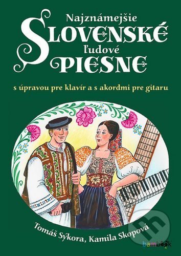 Najznámejšie slovenské ľudové piesne - Tomáš Sýkora, Kamila Skopová, Bambook, 2020