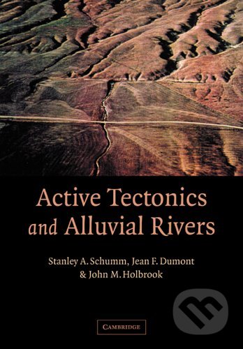 Active Tectonics and Alluvial Rivers - Stanley Alfred Schumm, Cambridge University Press, 2002