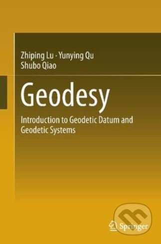 Geodesy - Zhiping Lu, Yunying Qu, Shubo Qiao, Springer Verlag, 2014