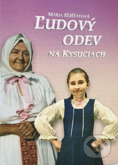 Ľudový odev na Kysuciach - Mária Hušťavová, Fomi, 2012