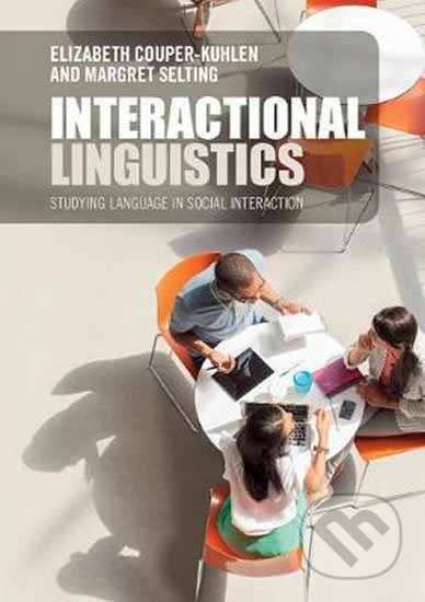 Interactional Linguistics - Elizabeth Couper-Kuhlen, Margret Selting, Cambridge University Press, 2019