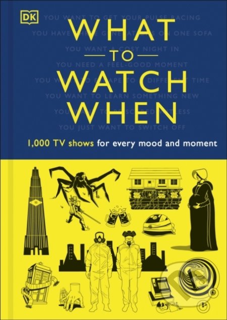 What to Watch When - Laura Buller, Christian Blauvelt, Mark Morris, Eddie Robson, Dorling Kindersley, 2020