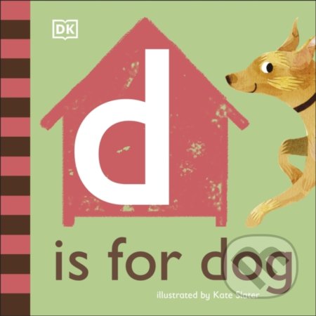 D is for Dog - Kate Slater (ilustrácie), Dorling Kindersley, 2020