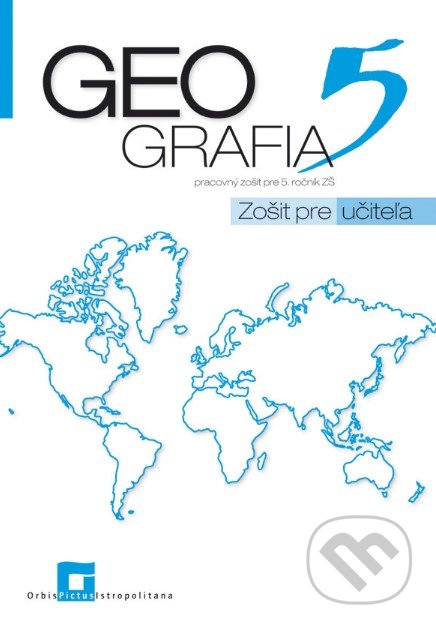Geografia 5 - pracovný zošit - zošit pre učiteľa - Patrik Bubelíny, Orbis Pictus Istropolitana, 2020