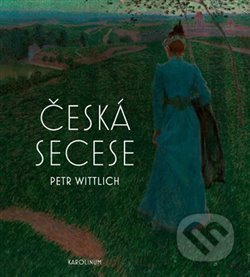 Česká secese - Petr Wittlich, Karolinum, 2020